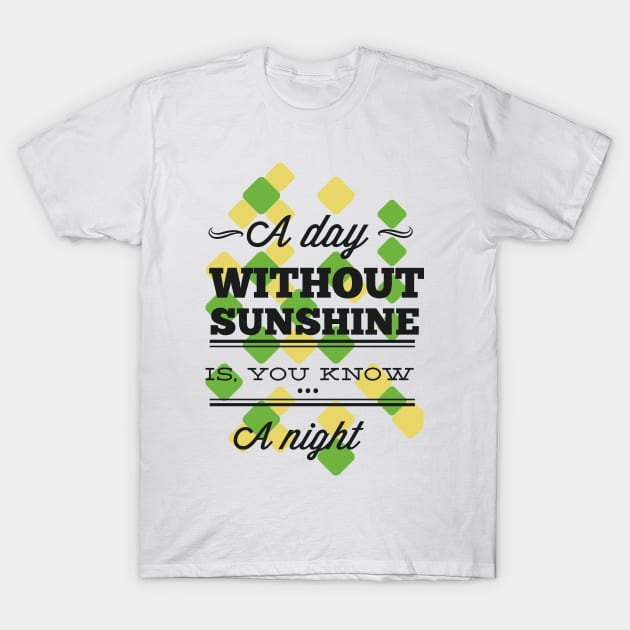 A day without sunshine T-Shirt by SerialWordAbuser